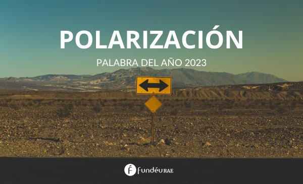 Polarización, palabra del año 2023 para la FundéuRAE